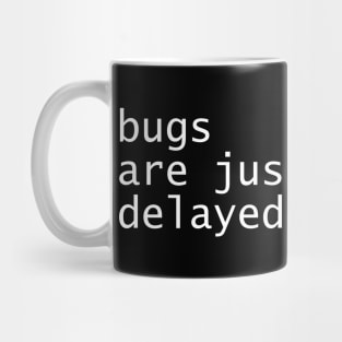 Bugs Are Just Delayed Features Mug